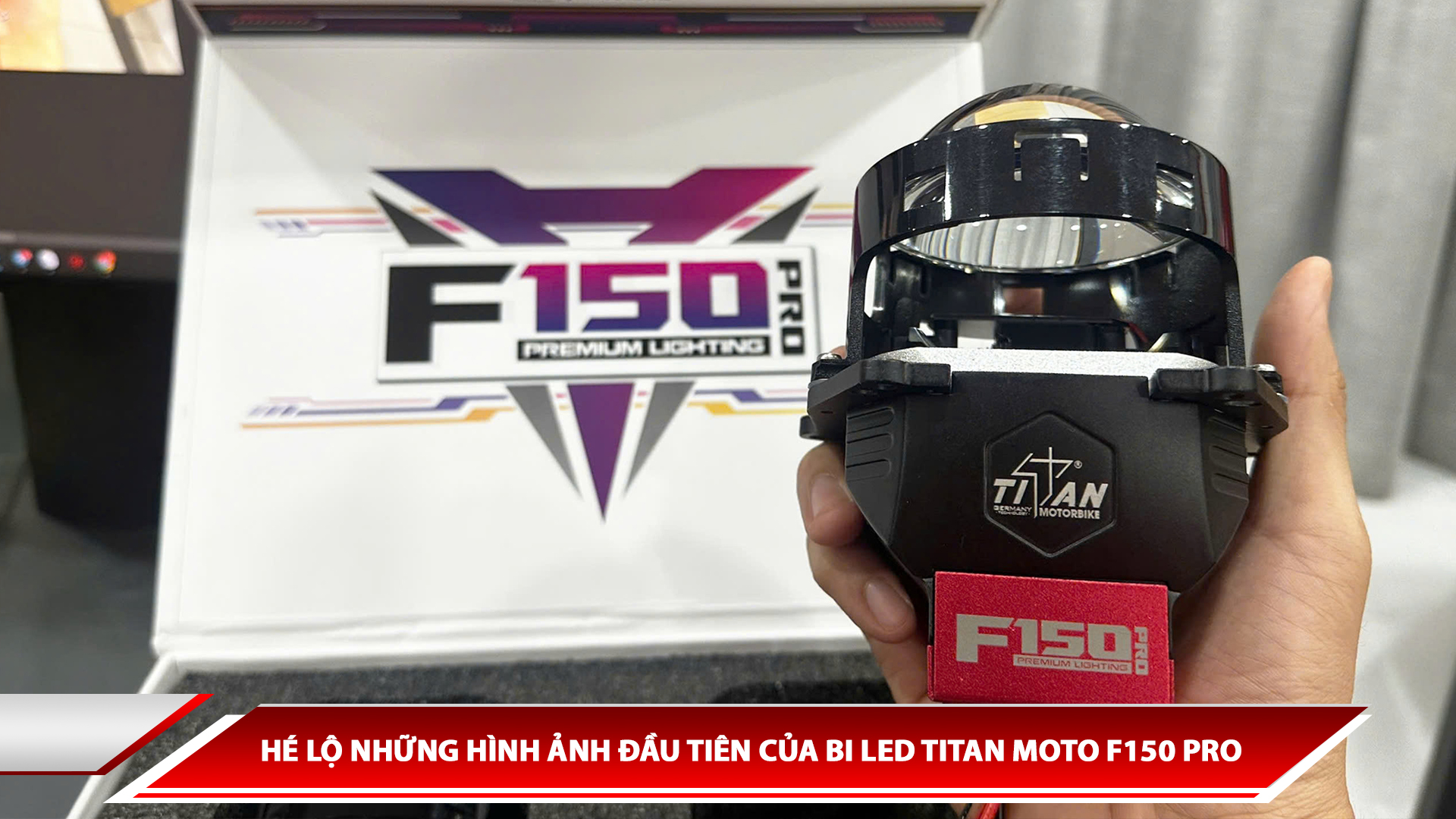 HÉ LỘ NHỮNG HÌNH ẢNH ĐẦU TIÊN CỦA BI LED TITAN MOTO F150 PRO